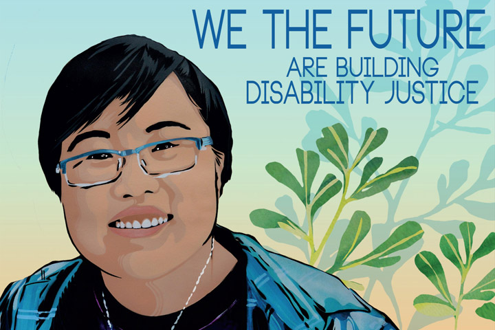 Poster entitled 'We the Future - Lydia X. Z. Brown / Autistic disability rights activist Lydia X. Z. Brown' shows Lydia X. Z. Brown, standing among leaves and flowers, wearing a t-shirt saying, 'Disabled & Proud'. The 'i' in Disabled is in the form of a raised fist. Art created by Kate DeCiccio, Amplifier, sponsor, and publisher.