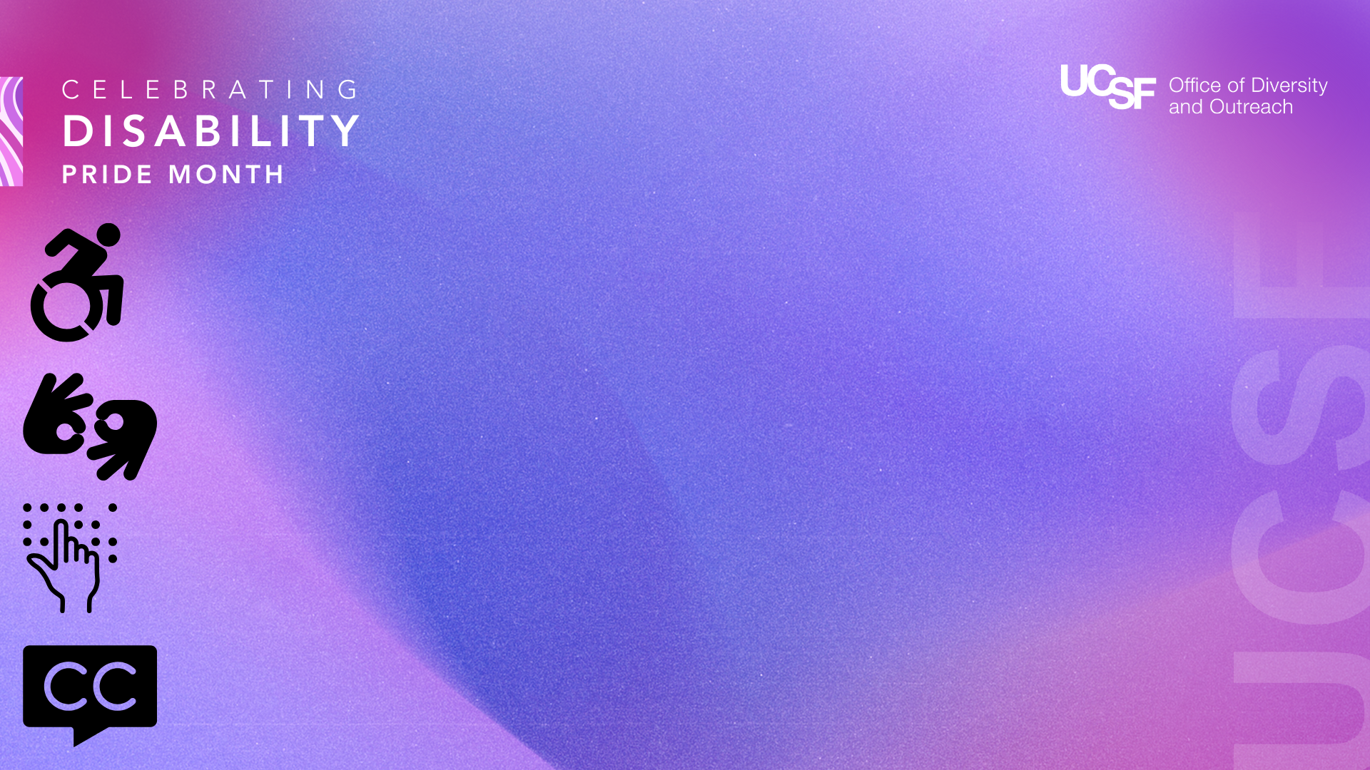 Zoom background with text that reads "Celebrating Disability Pride Month 2025" with logo for UCSF Office of Diversity and Outreach.